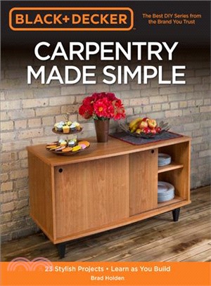 Black & Decker Carpentry Made Simple ― 23 Stylish Projects - Learn As You Build