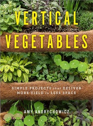 Vertical Vegetables ― Simple Projects That Deliver More Yield in Less Space