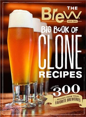 The Brew Your Own Big Book of Clone Recipes ― Featuring 300 Homebrew Recipes from Your Favorite Breweries