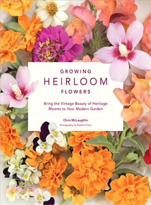 Growing Heirloom Flowers ― Bring the Vintage Beauty of Heritage Blooms to Your Modern Garden