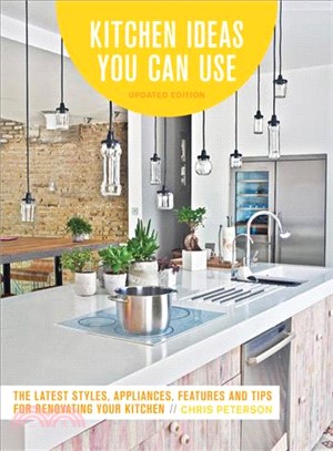 Kitchen Ideas You Can Use ─ The Latest Styles, Appliances, Features and Tips for Renovating Your Kitchen