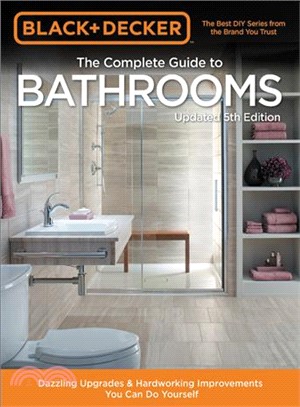 Black & Decker Complete Guide to Bathrooms ― Dazzling Upgrades & Hardworking Improvements You Can Do Yourself