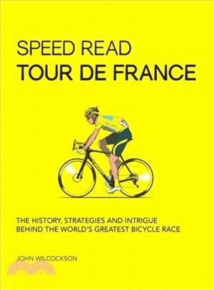 Speed Read Tour De France ― The History, Strategies, and Intrigue Behind the World's Greatest Bicycle Race