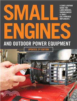 Small Engines and Outdoor Power Equipment ― A Care & Repair Guide For: Lawn Mowers, Snowblowers & Small Gas-Powered Implements