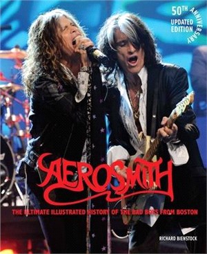 Aerosmith, 50th Anniversary Updated Edition ― The Ultimate Illustrated History of the Bad Boys from Boston