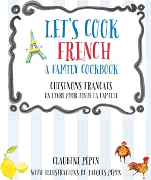 Let's Cook French, a Family Cookbook: Cuisinons Francais, Un Livre Pour Toute La Famille