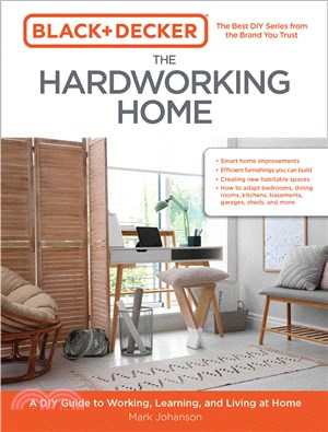 Black & Decker the Hardworking Home: A DIY Guide to Working, Learning, and Living at Home