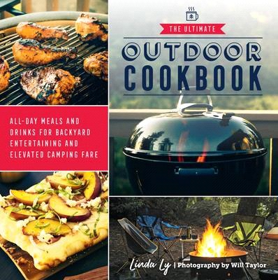 The Ultimate Outdoor Cookbook: All-Day Meals and Drinks for Getting Outside and Camping, Backpacking, or Backyard Entertaining