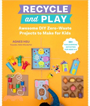 Recycle and Play: Awesome DIY Zero-Waste Projects to Make for Kids - 30+ Fun Learning Activities for Ages 3-6
