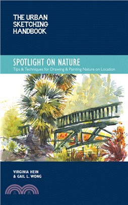 The Urban Sketching Handbook Spotlight on Nature: Tips and Techniques for Drawing and Painting Nature on Location