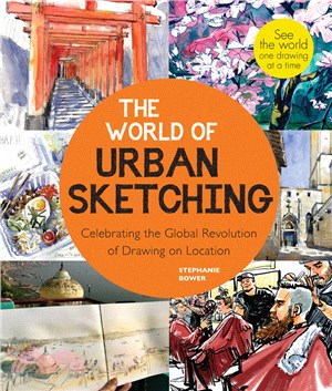 The World of Urban Sketching: Celebrating the Global Revolution of Drawing on Location - New Inspirations, Approaches, and Techniques for Seeing the World One Drawing at a Time