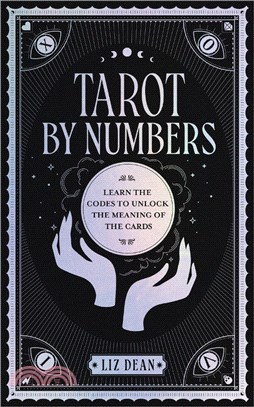 Tarot by Numbers: Learn the Codes that Unlock the Meaning of the Cards