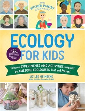The Kitchen Pantry Scientist Ecology for Kids: Science Experiments and Activities Inspired by Awesome Ecologists, Past and Present; With 25 Illustrate