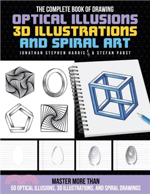 The Complete Book of Drawing Optical Illusions, 3D Illustrations, and Spiral Art：Master more than 50 optical illusions, 3D illustrations, and spiral drawings