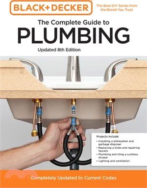 Black and Decker the Complete Guide to Plumbing 8th Edition: Completely Updated to Current Codes
