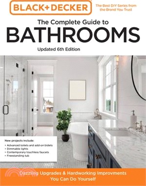 Black and Decker the Complete Guide to Bathrooms 6th Edition: Beautiful Upgrades and Hardworking Improvements You Can Do Yourself