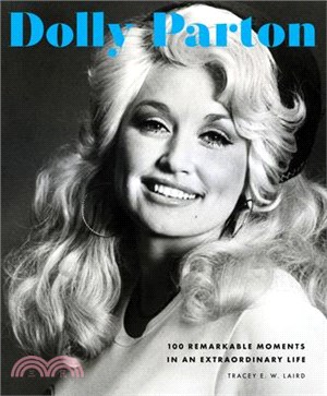 Dolly Parton: 100 Remarkable Moments in an Extraordinary Life