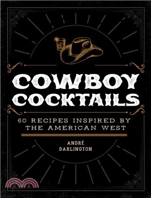 Cowboy Cocktails：60 Recipes Inspired by the American West