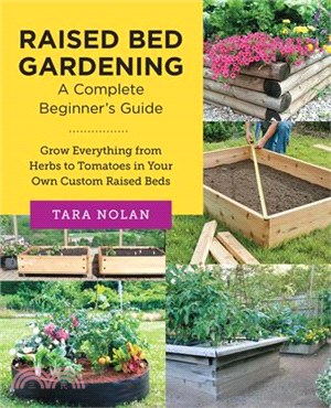 Raised Bed Gardening: A Complete Beginners Guide: Grow Everything from Herbs to Tomatoes in Your Own Custom Raised Beds