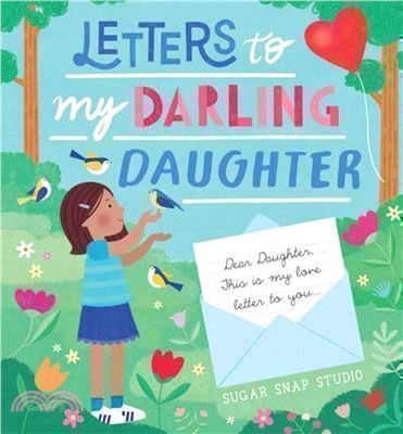 Letters to My Darling Daughter: Dear Daughter, This Is My Love Letter to You...