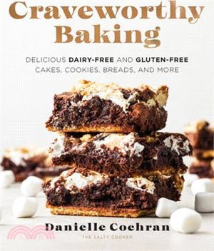 Craveworthy Baking: Delicious Dairy-Free and Gluten-Free Cakes, Cookies, Breads, and More