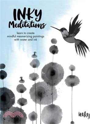 Inky Meditations: Learn to Create Mindful Mesmerizing Paintings with Water and Ink