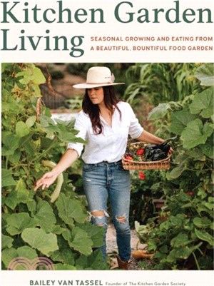 Kitchen Garden Living：Seasonal Growing and Eating from a Beautiful, Bountiful Food Garden