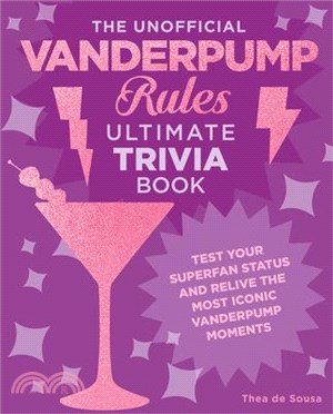 The Unofficial Vanderpump Rules Ultimate Trivia Book: Test Your Superfan Status and Relive the Most Iconic Vanderpump Moments