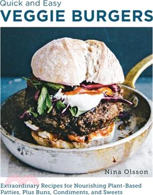 Quick and Easy Veggie Burgers: Make Fun, Delicious, and Easy Plant-Based Patties, Plus Buns, Condiments, and Sweets