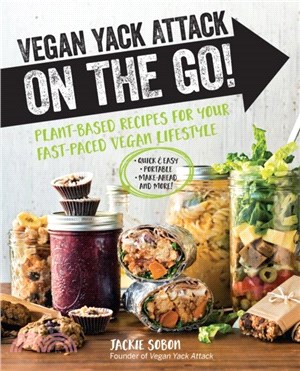 Vegan Yack Attack on the Go!：Plant-Based Recipes for Your Fast-Paced Vegan Lifestyle *Quick & Easy *Portable *Make-Ahead *And More!