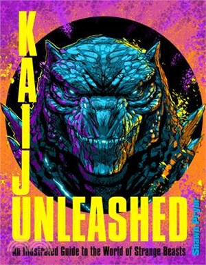 Kaiju Unleashed: An Illustrated Guide to the World of Strange Beasts