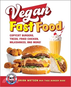 Vegan Fast Food: Copycat Burgers, Tacos, Fried Chicken, Pizza, Milkshakes, and More!