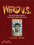Weird U.S.: Your Travel Guide To America's Local Legends And Best Kept Secrets