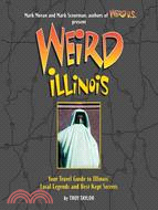 Weird Illinois: Your Travel Guide to America's Local Legends And Best Kept Secrets