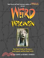 Weird Wisconsin: Your Travel Guide to America's Best Kept Secrets