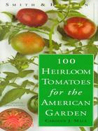 100 Heirloom Tomatoes for the American Garden