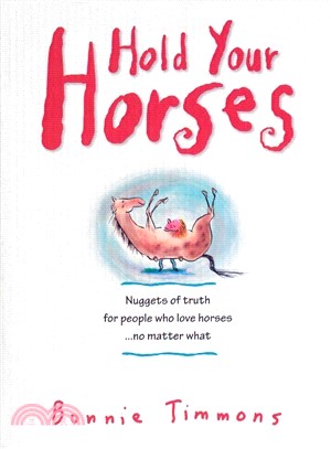 Hold Your Horses ─ Nuggets of Truth for People Who Love Horses...No Matter What