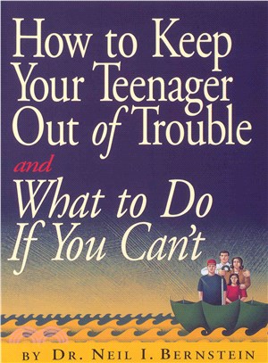 How to Keep Your Teenager Out of Trouble and What to Do If You Can't