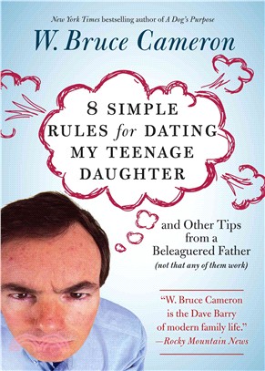 8 Simple Rules for Dating My Teenage Daughter ─ And Other Tips from a Beleaguered Father Not That Any of Them Work