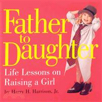 Father to Daughter: Life Lessons on Raising a Girl
