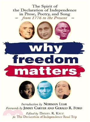 Why Freedom Matters: The Spirit of the Declaration of Independence in Prose, Poetry, and Song from 1776 to the Present