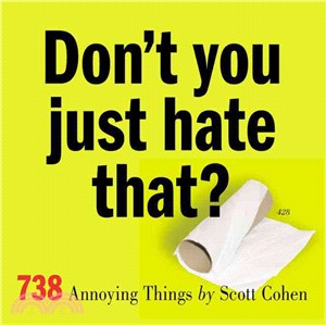 Don't You Just Hate That: 738 Annoying Things