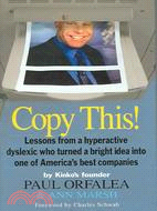Copy This!: Lessons From A Hyperactive Dyslexic Who Turmed A Bright Idea Into One Of America's Best Companies