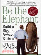 Be the Elephant: Build a Bigger, Better Business