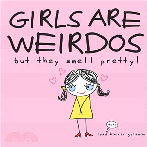 Girls Are Weirdos but They Smell Pretty