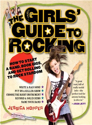 The Girls' Guide to Rocking ─ How to Start a Band, Book Gigs, and Get Rolling to Rock Stardom