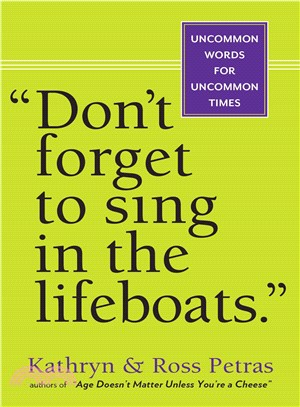 Don't Forget to Sing in the Lifeboats ─ Uncommon Wisdom for Uncommon Times