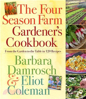 The Four Season Farm Gardener's Cookbook ─ From the Garden to the Table in 120 Recipes