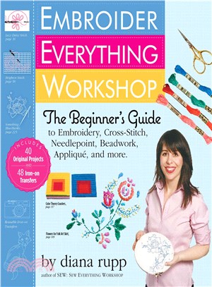 Embroider Everything Workshop ─ The Beginner's Guide to Embroidery, Cross-Stitch, Needlepoint, Beadwork, Applique, and More