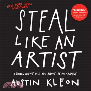 Steal like an artist : 10 things nobody told you about being creative /